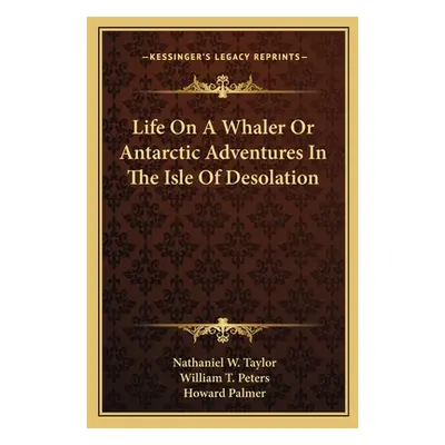 "Life On A Whaler Or Antarctic Adventures In The Isle Of Desolation" - "" ("Taylor Nathaniel W."