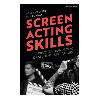 "Screen Acting Skills: A Practical Handbook for Students and Tutors" - "" ("Wooster Roger")