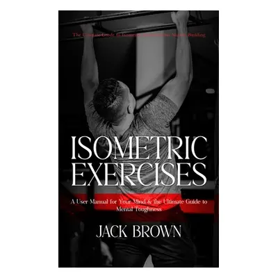 "Isometric Exercises: The Ultimate Guide to Isometric Exercises for Muscle Building