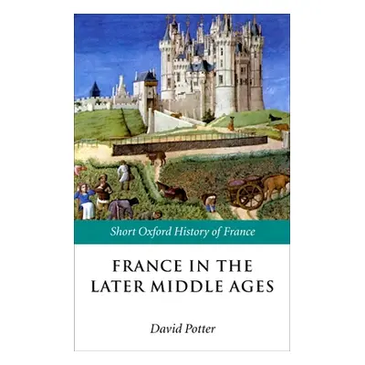 "France in the Later Middle Ages 1200-1500" - "" ("Potter David")