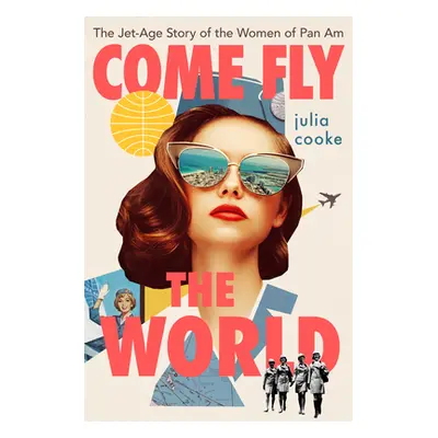 "Come Fly the World: The Jet-Age Story of the Women of Pan Am" - "" ("Cooke Julia")