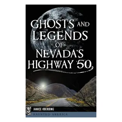 "Ghosts and Legends of Nevada's Highway 50" - "" ("Oberding Janice")