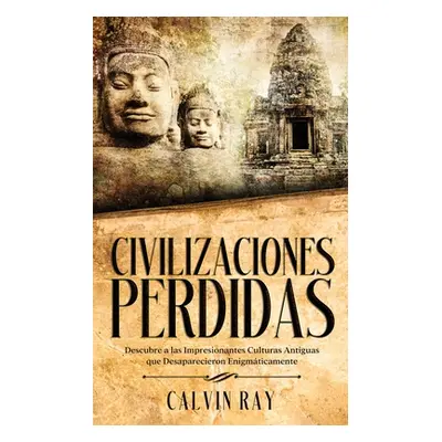 "Civilizaciones Perdidas: Descubre a las Impresionantes Culturas Antiguas que Desaparecieron Eni