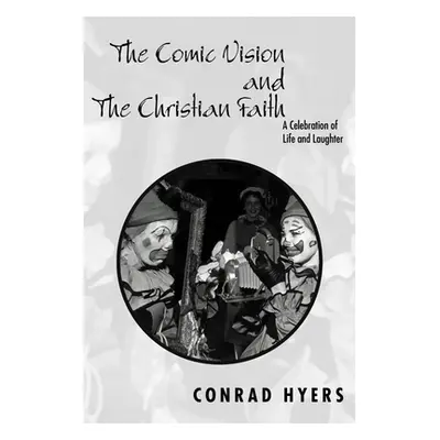 "The Comic Vision and the Christian Faith: A Celebration of Life and Laughter" - "" ("Hyers Conr