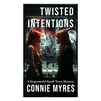 "Twisted Intentions: A Suspenseful Small Town Mystery" - "" ("Myres Connie")