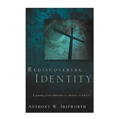 "Rediscovering Identity" - "" ("Skipworth Anthony W.")