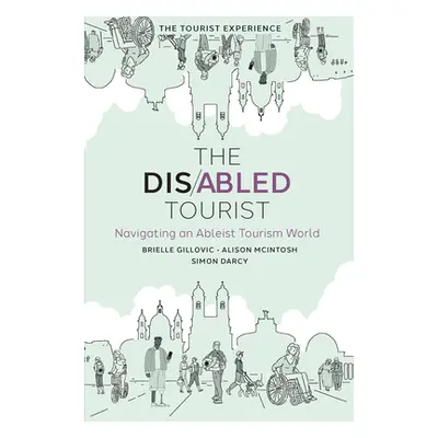 "The Disabled Tourist: Navigating an Ableist Tourism World" - "" ("Gillovic Brielle")