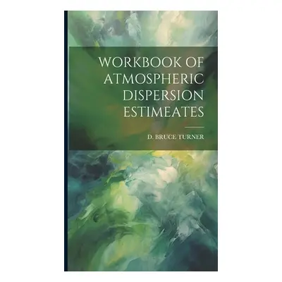 "Workbook of Atmospheric Dispersion Estimeates" - "" ("Turner D. Bruce")