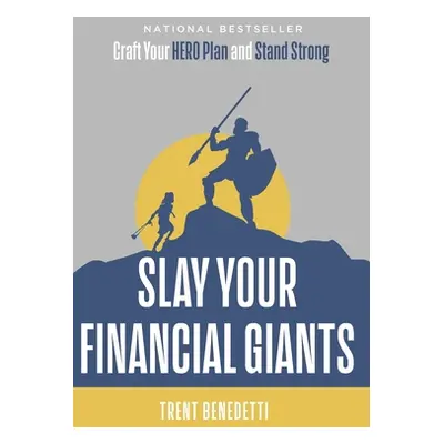 "Slay Your Financial Giants: Craft Your HERO Plan and Stand Strong" - "" ("Benedetti Trent")