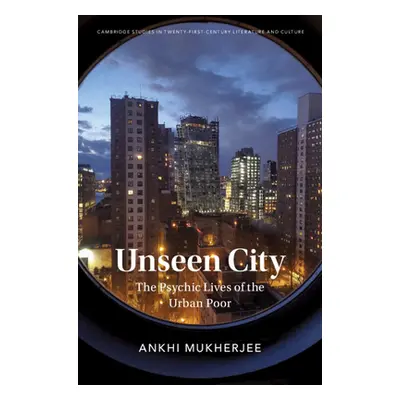 "Unseen City: The Psychic Lives of the Urban Poor" - "" ("Mukherjee Ankhi")