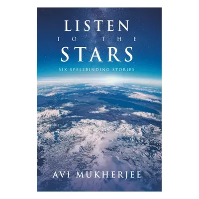 "Listen to the Stars: Six Spellbinding Stories" - "" ("Mukherjee Avi")