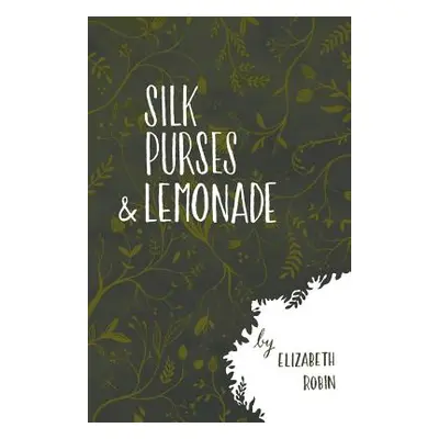 "Silk Purses and Lemonade" - "" ("Robin Elizabeth")