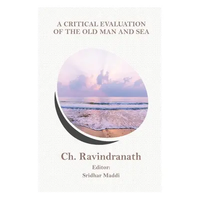 "A Critical Evaluation of The Old Man and Sea" - "" ("Ch Ravindranath")