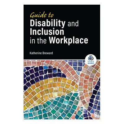 "Guide to Disability and Inclusion in the Workplace" - "" ("Breward Katherine")