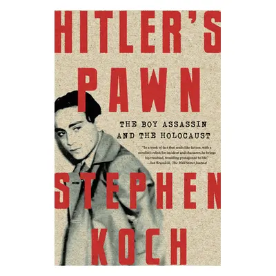 "Hitler's Pawn: The Boy Assassin and the Holocaust" - "" ("Koch Stephen")