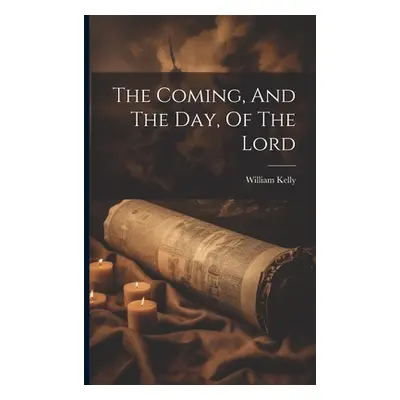 "The Coming, And The Day, Of The Lord" - "" ("Kelly William")