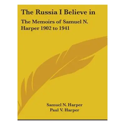 "The Russia I Believe in: The Memoirs of Samuel N. Harper 1902 to 1941" - "" ("Harper Samuel N."