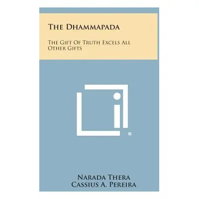 "The Dhammapada: The Gift of Truth Excels All Other Gifts" - "" ("Thera Narada")