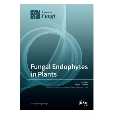 "Fungal Endophytes in Plants" - "" ("Strobel Gary A.")