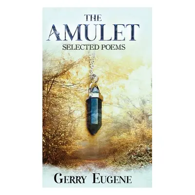 "The Amulet: Selected Poems" - "" ("Eugene Gerry")