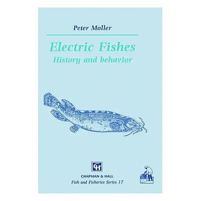 "Electric Fishes: History and Behavior" - "" ("Moller P.")