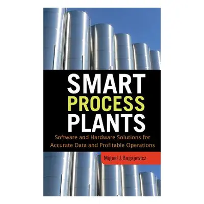 "Smart Process Plants: Software and Hardware Solutions for Accurate Data and Profitable Operatio