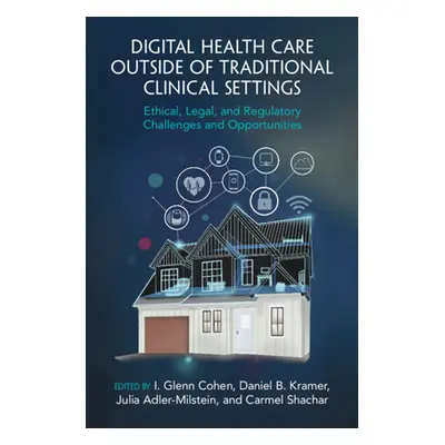 "Digital Health Care Outside of Traditional Clinical Settings: Ethical, Legal, and Regulatory Ch