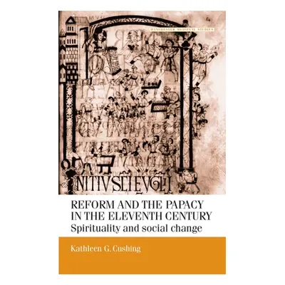 "Reform and the Papacy in the Eleventh Century: Spirituality and Social Change" - "" ("Cushing K