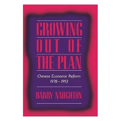 "Growing Out of the Plan: Chinese Economic Reform, 1978 1993" - "" ("Naughton Barry")