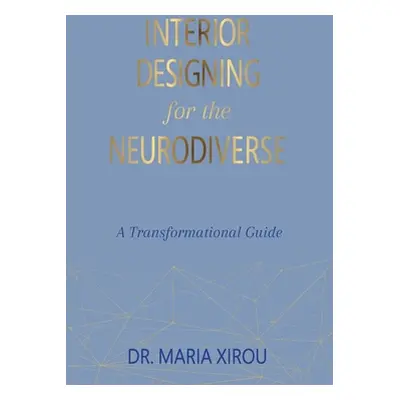 "Interior Designing for the Neurodiverse: A Transformational Guide" - "" ("Xirou Maria")