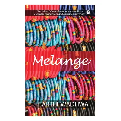 "Melange: The Colorful Assortment of our Emotions, Everyday Experiences and Cherished Memories" 