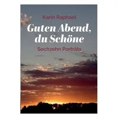 "Guten Abend, du Schne: Sechzehn Portrts" - "" ("Raphael Karin")