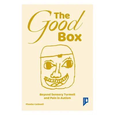 "The Good Box: Beyond Sensory Turmoil and Pain in Autism" - "" ("Caldwell Phoebe")