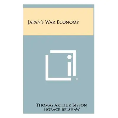 "Japan's War Economy" - "" ("Bisson Thomas Arthur")