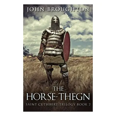 "The Horse-Thegn: Tale of an Anglo-Saxon Horse-thegn in Northumbria" - "" ("Broughton John")