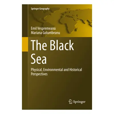 "The Black Sea: Physical, Environmental and Historical Perspectives" - "" ("Vespremeanu Emil")