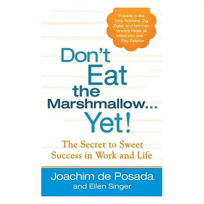 "Don't Eat the Marshmallow Yet!: The Secret to Sweet Success in Work and Life" - "" ("de Posada 