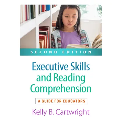 "Executive Skills and Reading Comprehension: A Guide for Educators" - "" ("Cartwright Kelly B.")