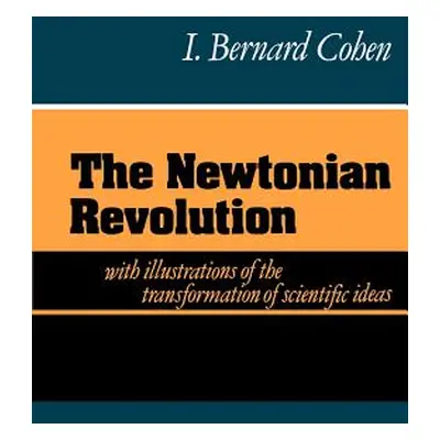 "The Newtonian Revolution" - "" ("Cohen I. Bernard")