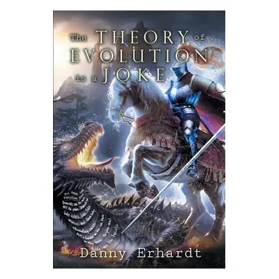 "The Theory of Evolution is a Joke" - "" ("Danny Erhardt")