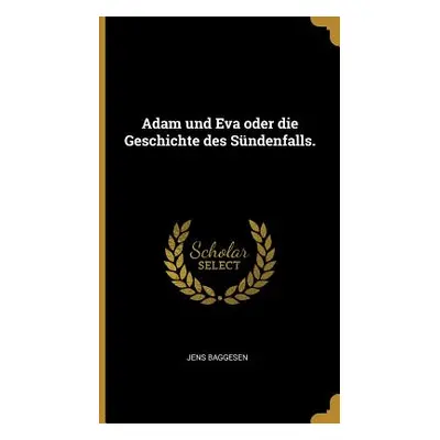 "Adam und Eva oder die Geschichte des Sndenfalls." - "" ("Baggesen Jens")