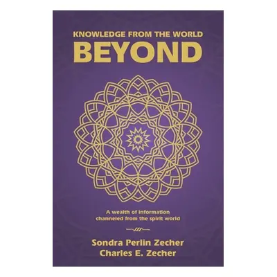 "Knowledge from the World Beyond: A Wealth of Information Channeled from the Spirit World" - "" 