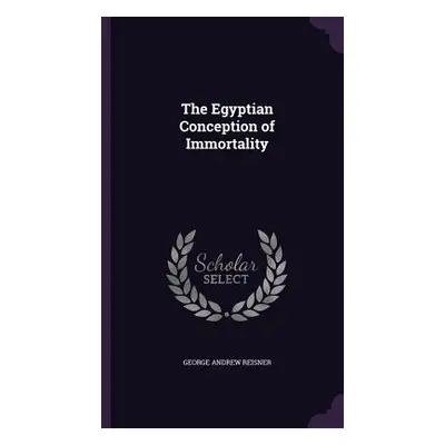 "The Egyptian Conception of Immortality" - "" ("Reisner George Andrew")