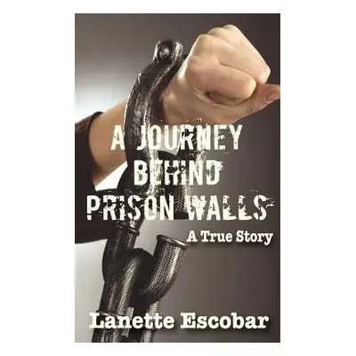 "A Journey Behind Prison Walls" - "" ("Lanette Escobar")