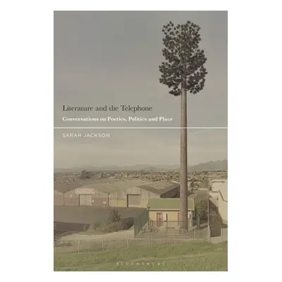 "Literature and the Telephone: Conversations on Poetics, Politics and Place" - "" ("Jackson Sara