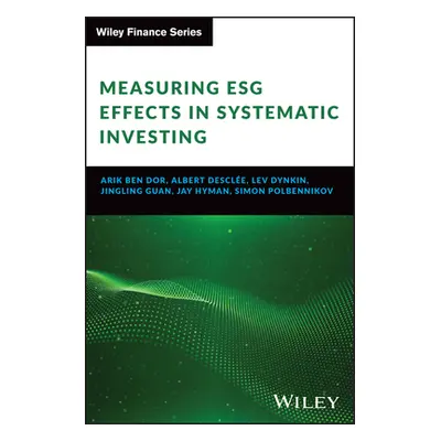 "Measuring Esg Effects in Systematic Investing" - "" ("Ben Dor Arik")