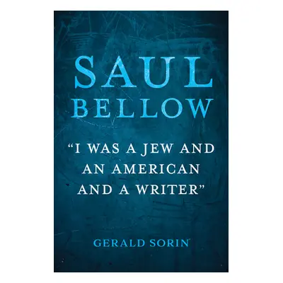 "Saul Bellow: I Was a Jew and an American and a Writer" - "" ("Sorin Gerald")