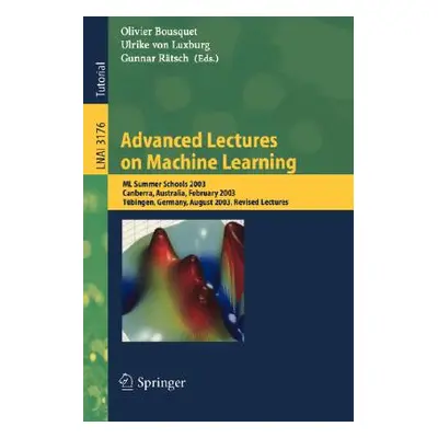 "Advanced Lectures on Machine Learning: ML Summer Schools 2003, Canberra, Australia, February 2-