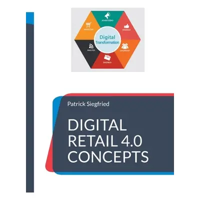 "Digital Retail 4.0 Concepts" - "" ("Siegfried Patrick")