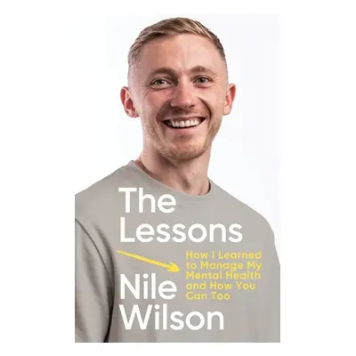 Lessons - How I learnt to Manage My Mental Health and How You Can Too (Wilson Nile)